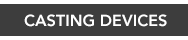 Casting devices