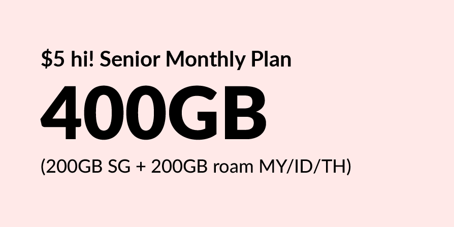 Buy $5 Senior Singtel hi! Monthly Plan: Get 400GB Data (200GB Singapore + 200GB roam Malaysia/Indonesia/Thailand)