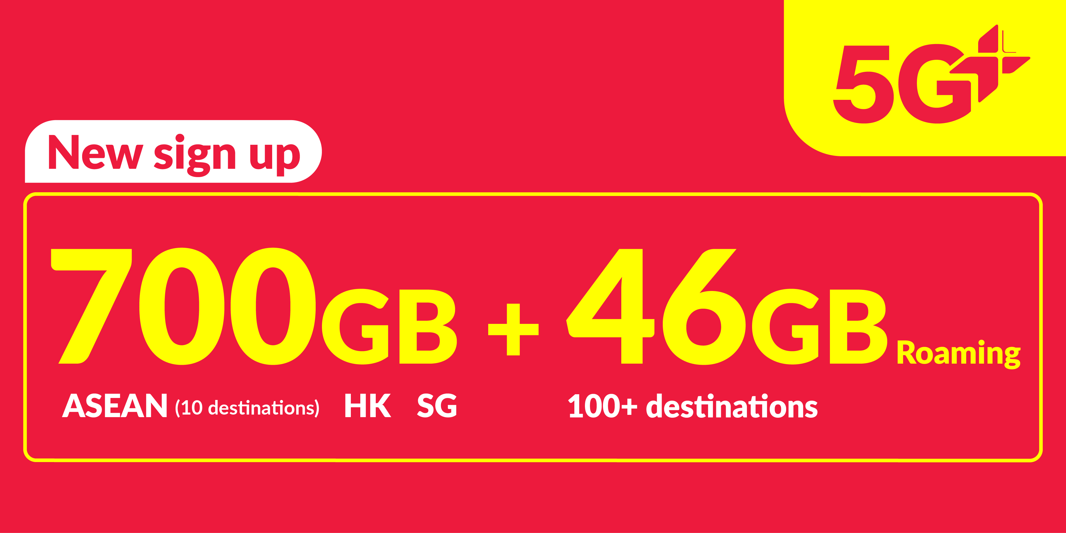 700GB 5G+ (700GB ASEAN, Hong Kong and Singapore + 36GB roaming data China, South Korea, Japan + 10GB Worldwide roaming data)