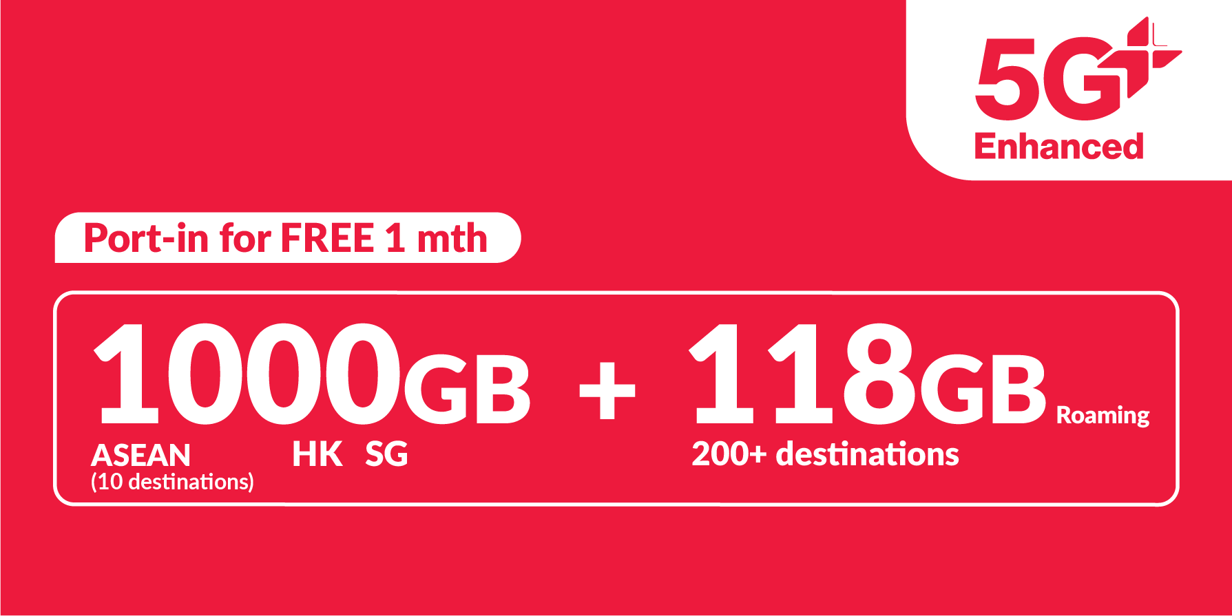 1000GB 5G+ (700GB ASEAN, Hong Kong and Singapore + 100GB Asia roaming data China, South Korea, Japan + 18GB Worldwide roaming data)